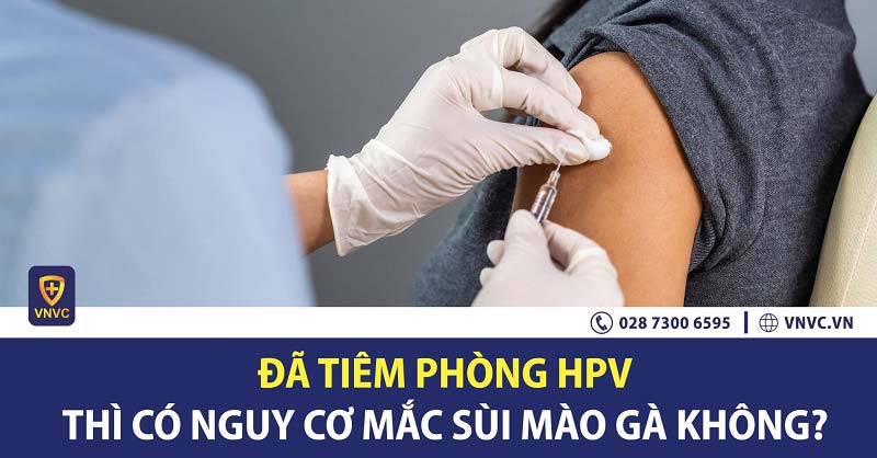 Đã tiêm phòng HPV thì có nguy cơ mắc sùi mào gà không?