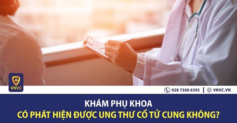 Khám phụ khoa có phát hiện được ung thư cổ tử cung không?