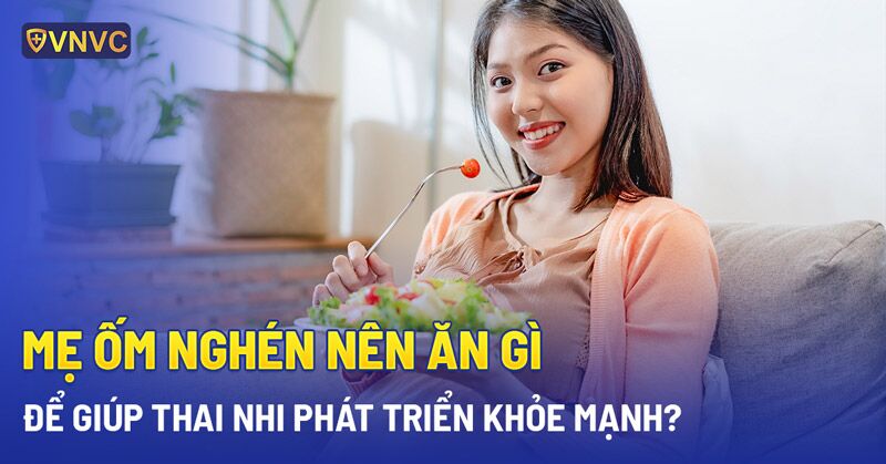 mẹ ốm nghén nên ăn gì